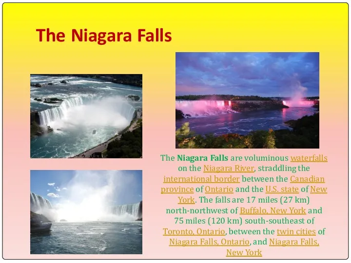 The Niagara Falls The Niagara Falls are voluminous waterfalls on