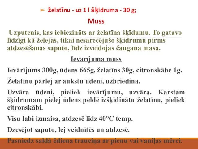 želatīnu - uz 1 l šķidruma - 30 g; Muss Uzputenis, kas iebiezināts