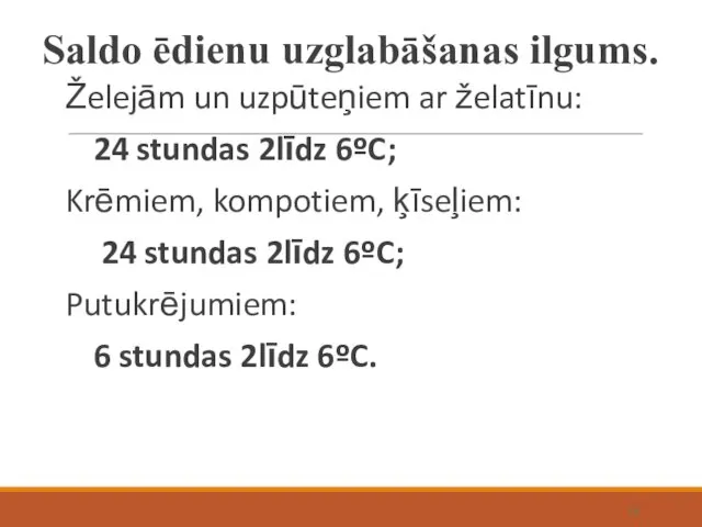 Saldo ēdienu uzglabāšanas ilgums. Želejām un uzpūteņiem ar želatīnu: 24 stundas 2līdz 6ºC;