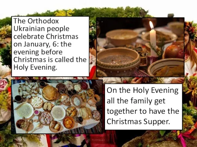 The Orthodox Ukrainian people celebrate Christmas on January, 6: the evening before Christmas