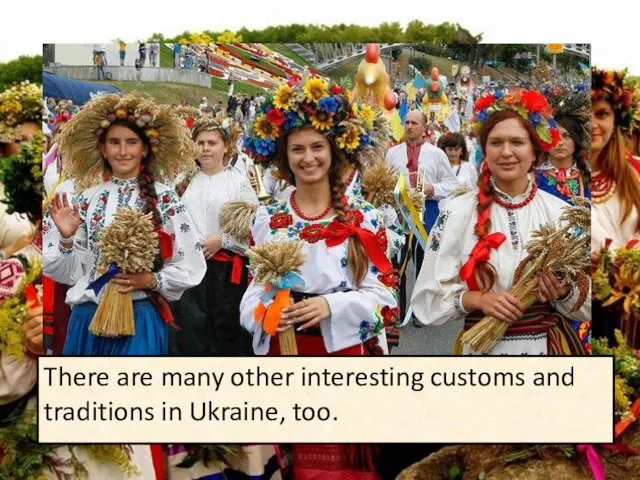 There are many other interesting customs and traditions in Ukraine, too.