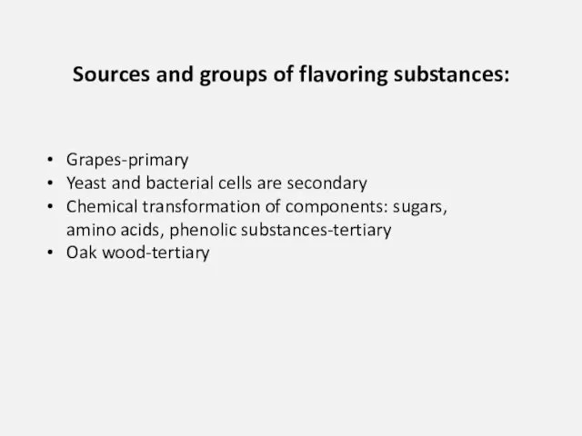 Sources and groups of flavoring substances: Grapes-primary Yeast and bacterial cells are secondary