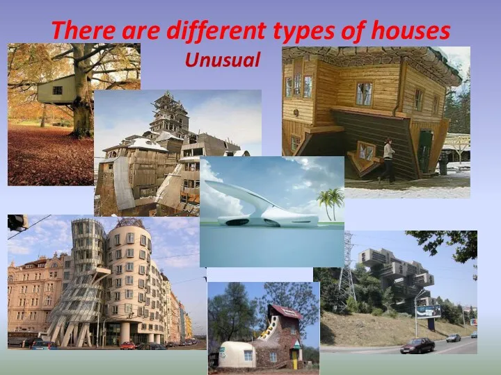 There are different types of houses Unusual