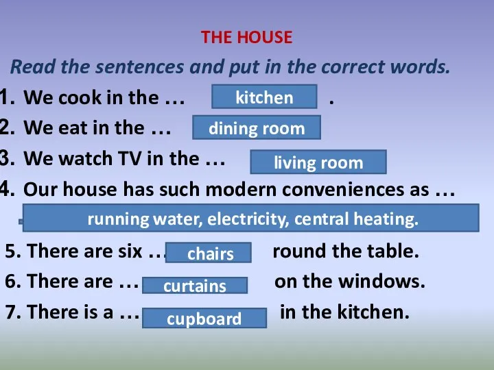 THE HOUSE Read the sentences and put in the correct words. We cook