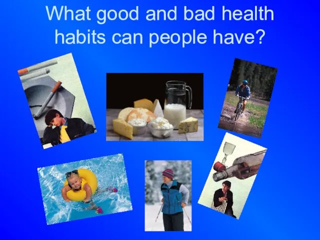 What good and bad health habits can people have?