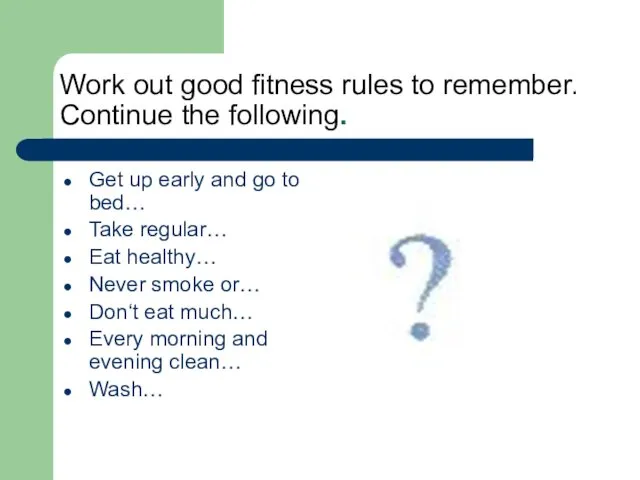 Work out good fitness rules to remember. Continue the following.