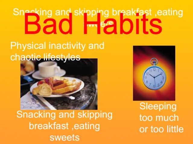 Snacking and skipping breakfast ,eating sweets Snacking and skipping breakfast