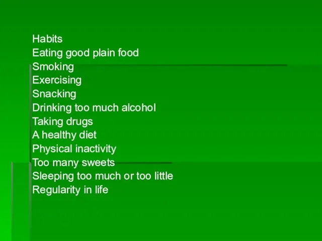 Habits Eating good plain food Smoking Exercising Snacking Drinking too