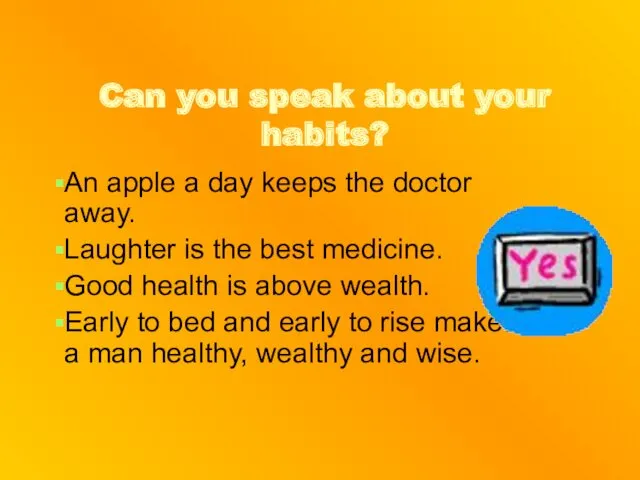 Can you speak about your habits? An apple a day