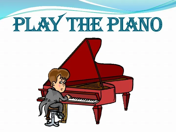 PLAY THE PIANO