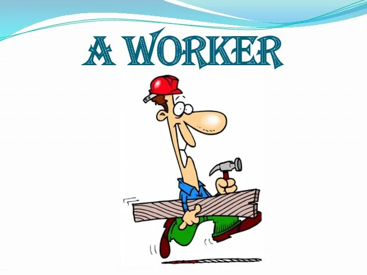 A WORKER