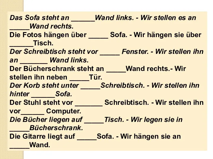 Das Sofa steht an ______Wand links. - Wir stellen es