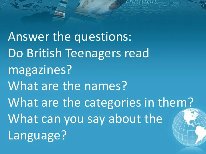 Answer the questions: Do British Teenagers read magazines? What are