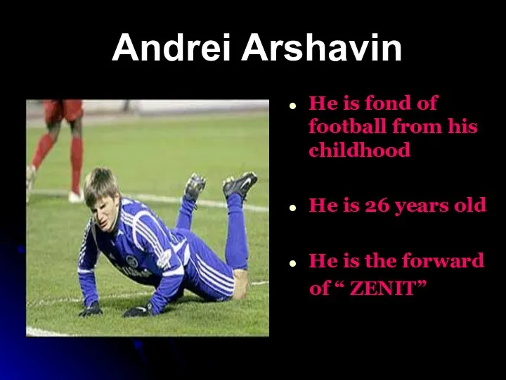 Andrei Arshavin He is fond of football from his childhood