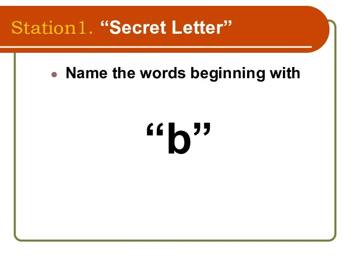 Station1. “Secret Letter” Name the words beginning with “b”