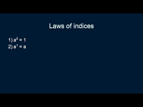 Laws of indices 1) a0 = 1 2) a1 = a