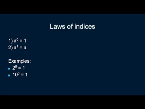 Laws of indices 1) a0 = 1 2) a1 =