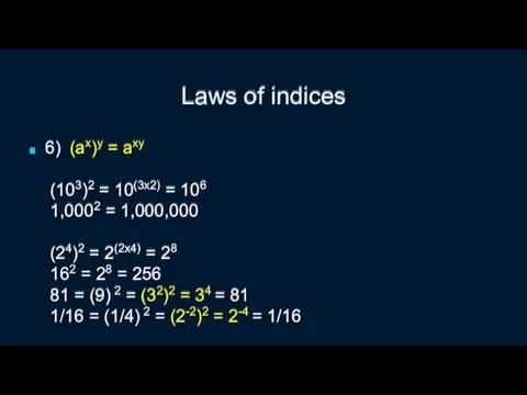 Laws of indices 6) (ax)y = axy (103)2 = 10(3x2)