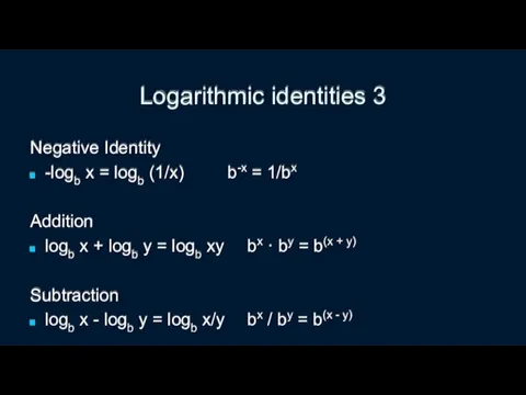 Logarithmic identities 3 Negative Identity -logb x = logb (1/x)