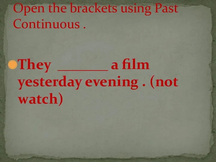 They _______ a film yesterday evening . (not watch) Open the brackets using Past Continuous .