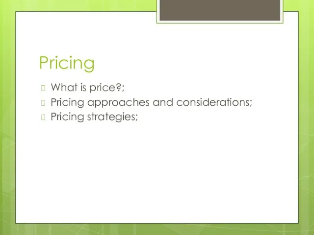 Pricing What is price?; Pricing approaches and considerations; Pricing strategies;