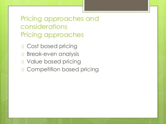 Pricing approaches and considerations Pricing approaches Cost based pricing Break-even