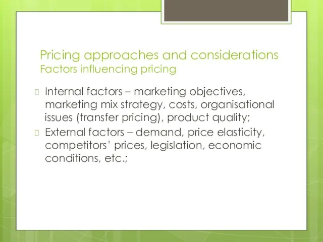 Pricing approaches and considerations Factors influencing pricing Internal factors –