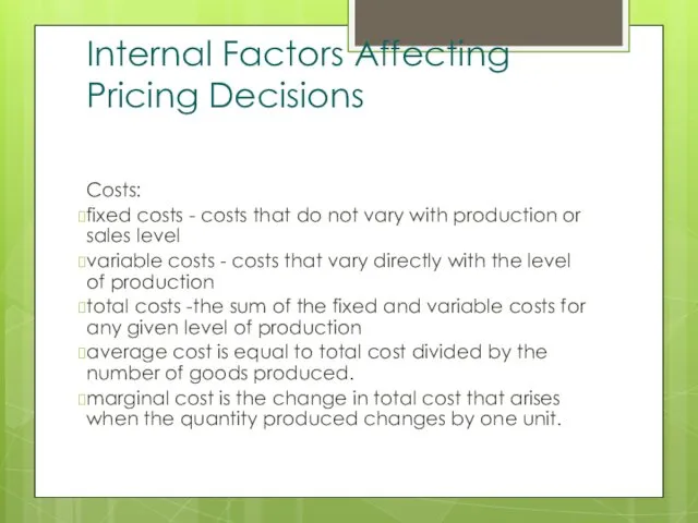 Internal Factors Affecting Pricing Decisions Costs: fixed costs - costs