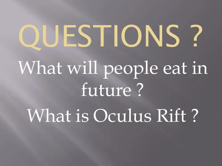 questions ? What will people eat in future ? What is Oculus Rift ?