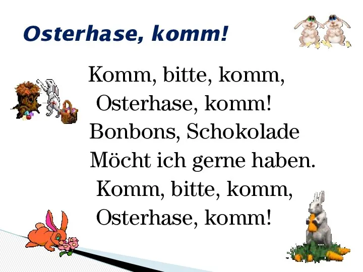 Osterhase, komm! Komm, bitte, komm, Osterhase, komm! Bonbons, Schokolade Möcht