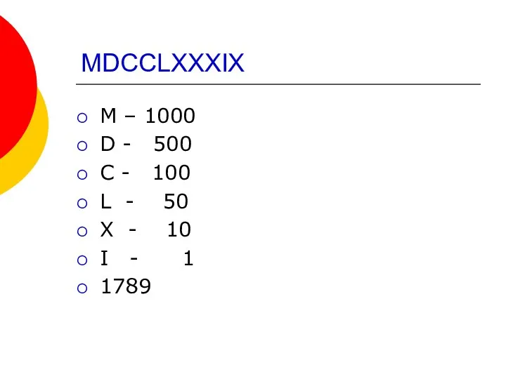 MDCCLXXXIX M – 1000 D - 500 C - 100