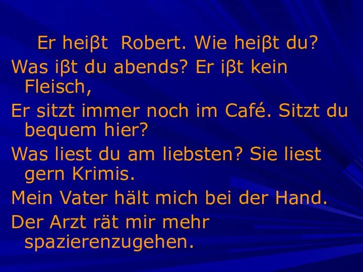 Er heiβt Robert. Wie heiβt du? Was iβt du abends?