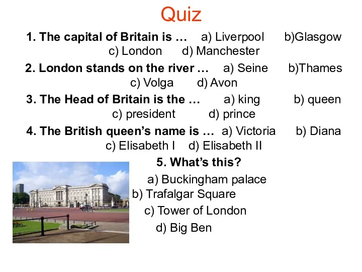 Quiz 1. The capital of Britain is … a) Liverpool