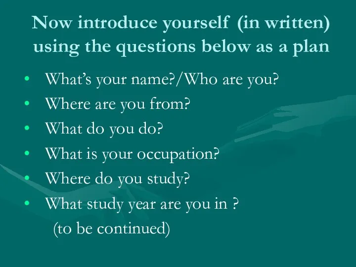 Now introduce yourself (in written) using the questions below as