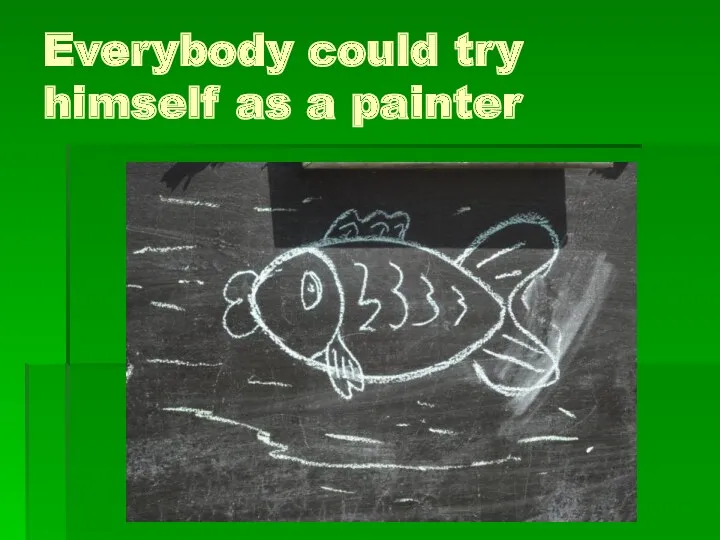 Everybody could try himself as a painter