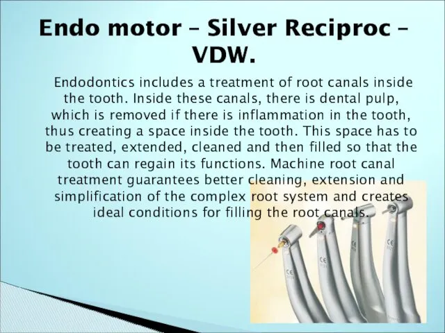 Endodontics includes a treatment of root canals inside the tooth.