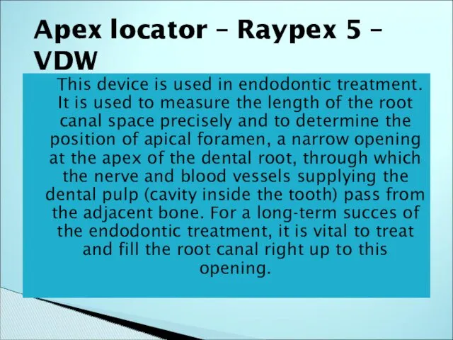 This device is used in endodontic treatment. It is used