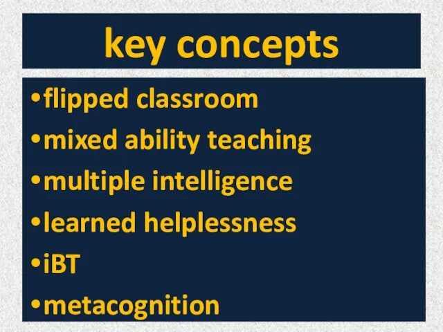 key concepts flipped classroom mixed ability teaching multiple intelligence learned helplessness iBT metacognition