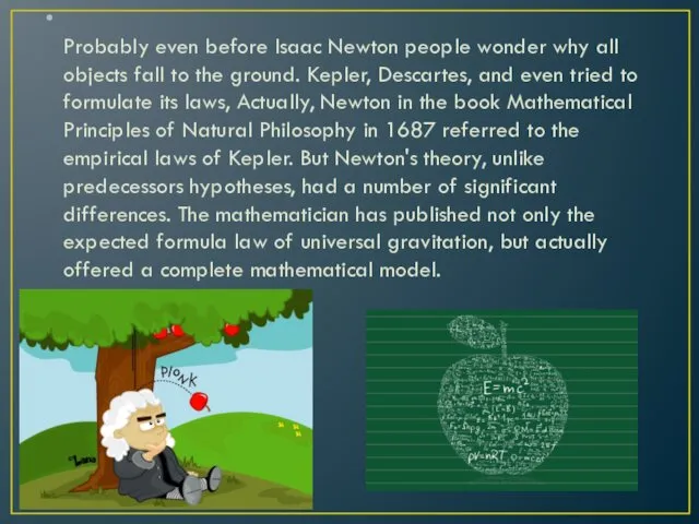 Probably even before Isaac Newton people wonder why all objects