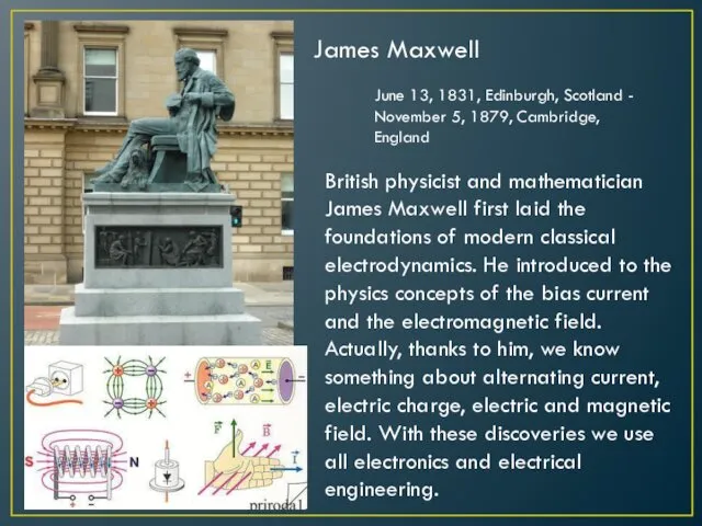 James Maxwell British physicist and mathematician James Maxwell first laid