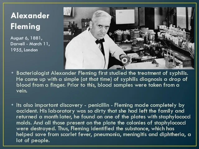 Alexander Fleming Bacteriologist Alexander Fleming first studied the treatment of