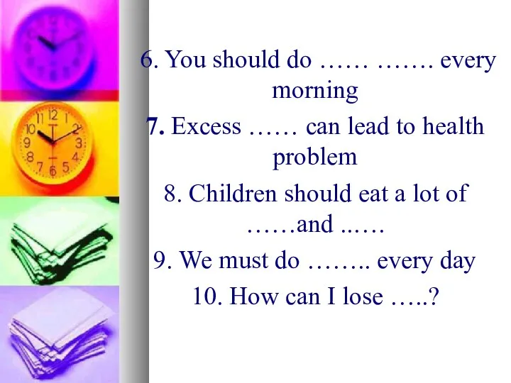 6. You should do …… ……. every morning 7. Excess