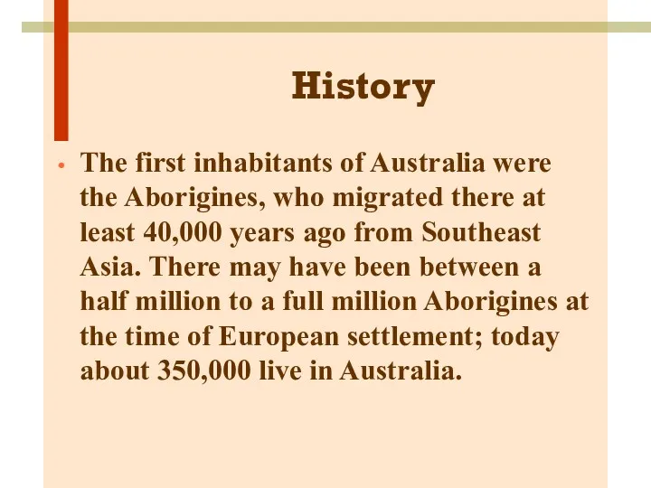 History The first inhabitants of Australia were the Aborigines, who migrated there at