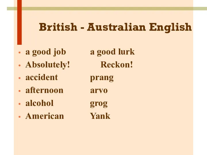 British - Australian English a good job a good lurk Absolutely! Reckon! accident