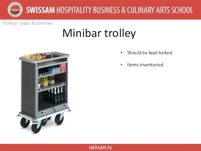 Minibar trolley Should be kept locked. Items inventoried. Trolleys’ types & pantries