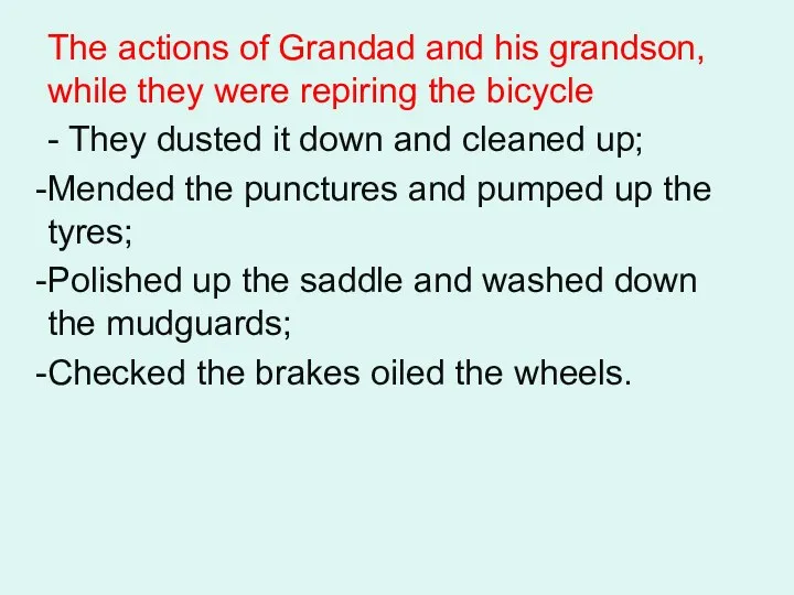 The actions of Grandad and his grandson, while they were repiring the bicycle