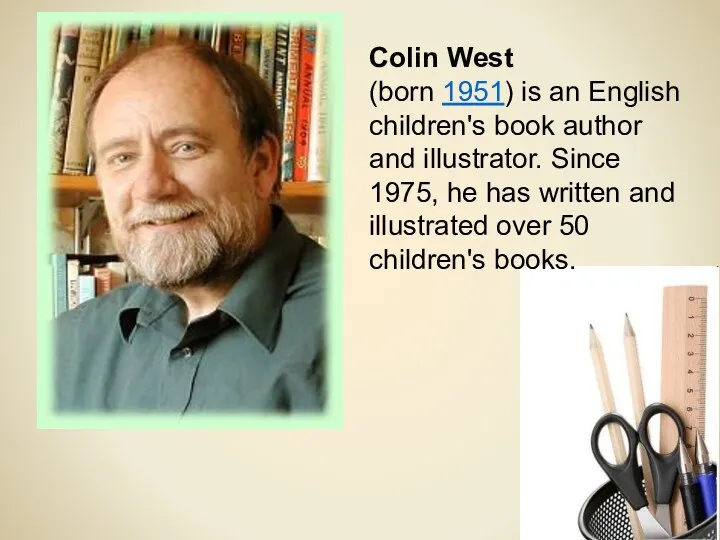 Colin West (born 1951) is an English children's book author and illustrator. Since