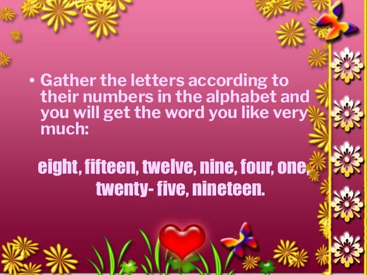 Gather the letters according to their numbers in the alphabet and you will