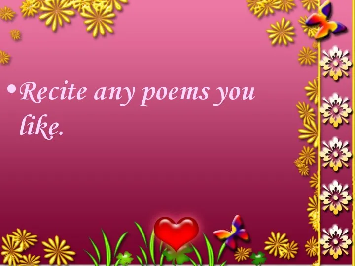 Recite any poems you like.