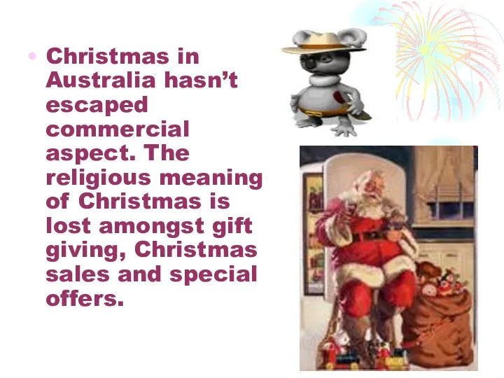 Christmas in Australia hasn’t escaped commercial aspect. The religious meaning